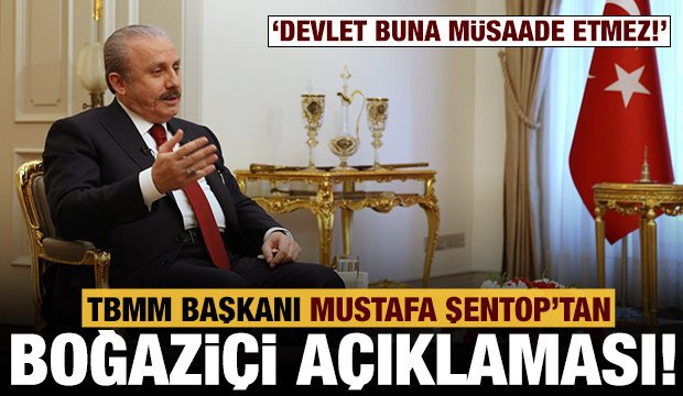 TBMM Başkanı Şentop’tan Boğaziçi açıklaması: Devlet buna müsaade etmez