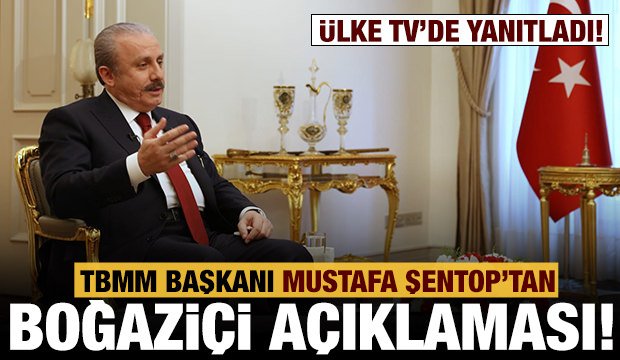 TBMM Başkanı Şentop’tan Boğaziçi açıklaması!