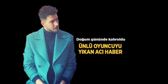 Doğum gününde acı haberle yıkıldı! Ünlü oyuncunun dedesi hayatını kaybetti